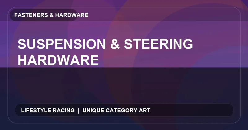 Suspension & Steering Hardware
